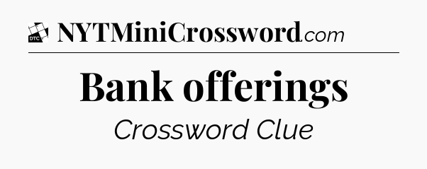 Bank offerings - Daily Themed Classic Crossword