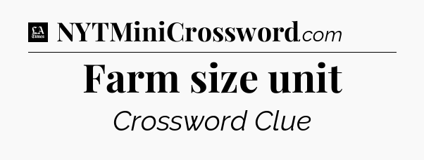 Farm size unit - LA Times Crossword