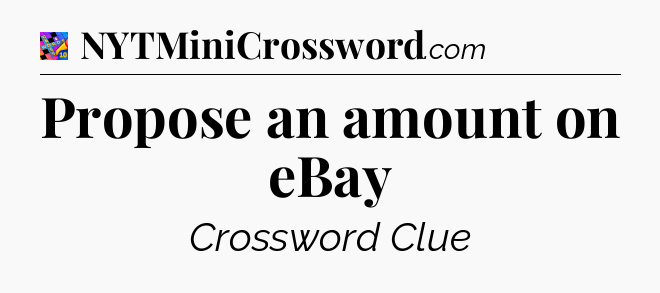 Propose an amount on eBay Crossword Clue