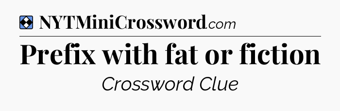 Solution: Prefix with fat or fiction - NYT Mini Crossword