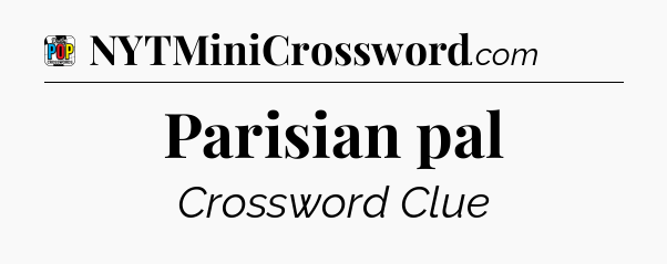Parisian pal Crossword Clue