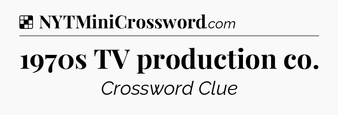 Solution: 1970s TV production co - NYT Crossword