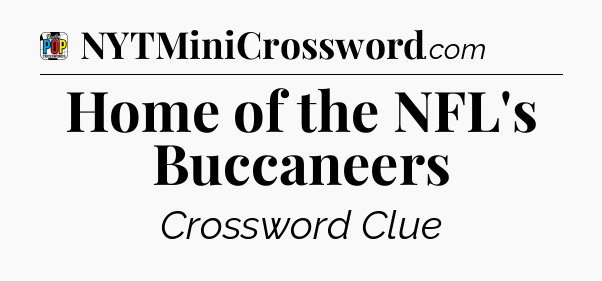 Home of the NFL's Buccaneers Crossword Clue