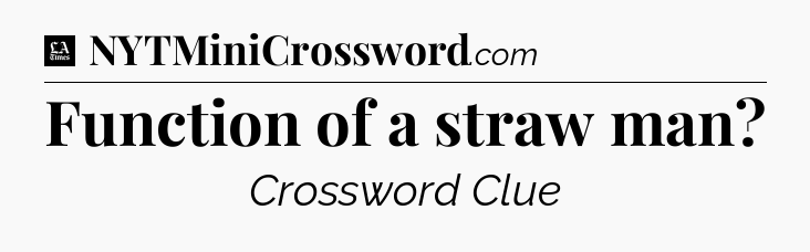 Function of a straw man - LA Times Crossword