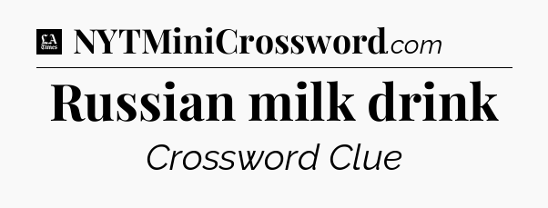 Russian milk drink - LA Times Crossword