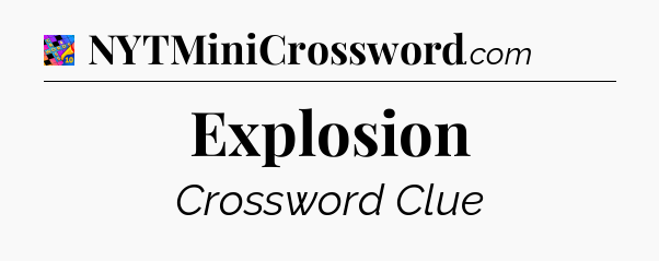 Explosion Crossword Clue