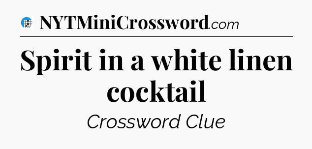 Spirit in a white linen cocktail Crossword Clue