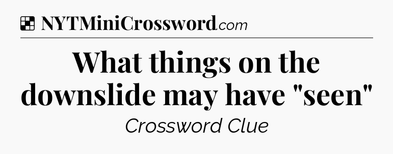 Solution: What things on the downslide may have 