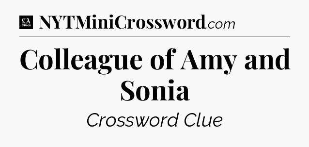 Colleague of Amy and Sonia - LA Times Crossword