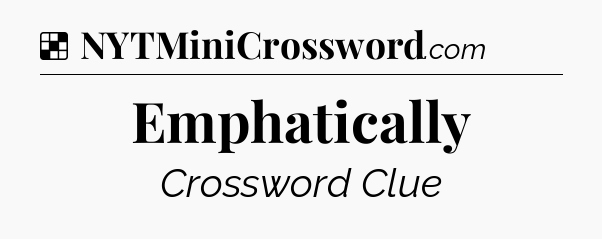 Solution: Emphatically - NYT Crossword