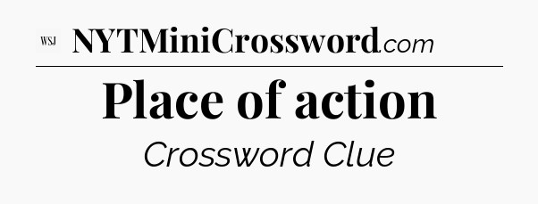 Place of action - WSJ Crossword