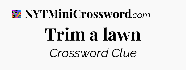 Trim a lawn Crossword Clue