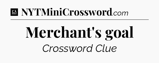 Merchant's goal - LA Times Crossword