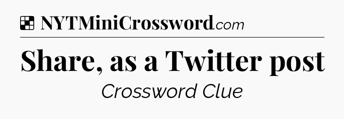 Solution: Share, as a Twitter post - NYT Crossword