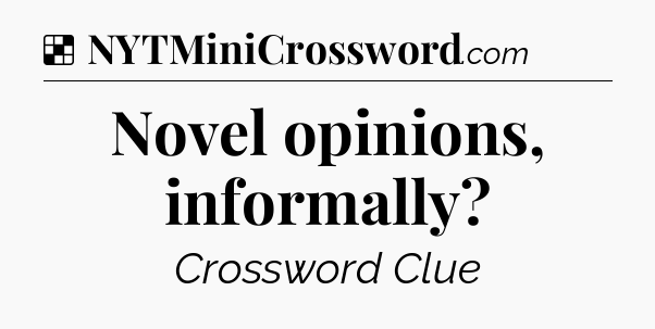 Solution: Novel opinions, informally - NYT Crossword