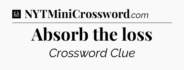 Absorb the loss - LA Times Crossword