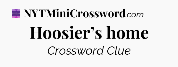 Hoosier’s home - Thomas Joseph Crossword