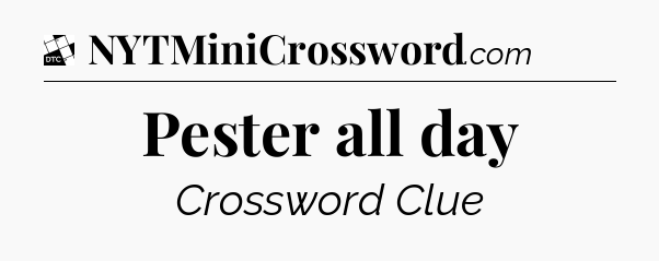 Pester all day - Daily Themed Classic Crossword