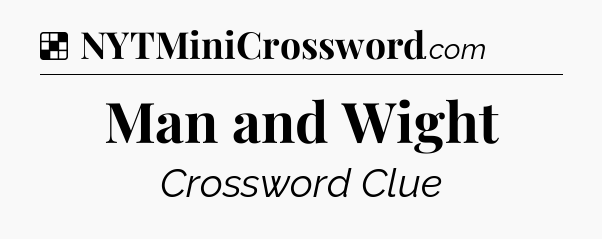 Solution: Man and Wight - NYT Crossword
