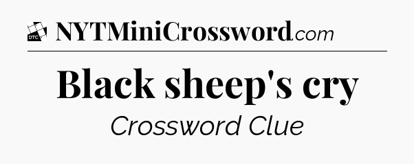 Black sheep's cry - Daily Themed Classic Crossword
