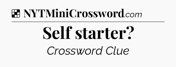 Solution: Self starter - NYT Crossword