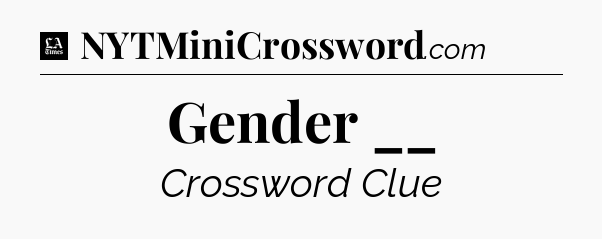 Gender __ - LA Times Crossword