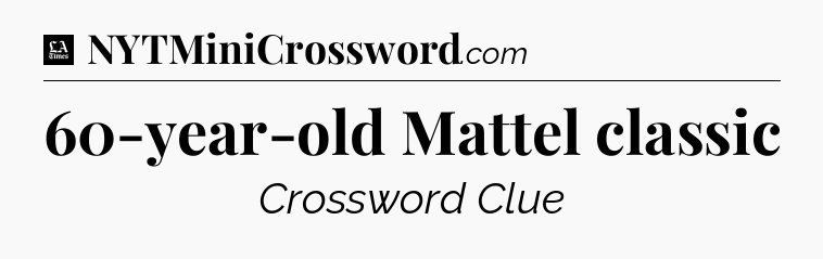 60-year-old Mattel classic - LA Times Crossword
