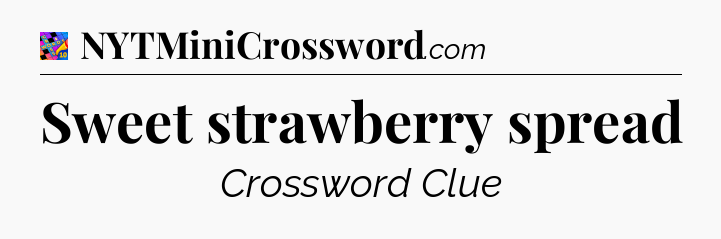 Sweet strawberry spread Crossword Clue