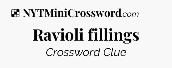 Solution: Ravioli fillings - NYT Crossword