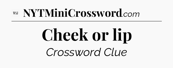 Cheek or lip - WSJ Crossword