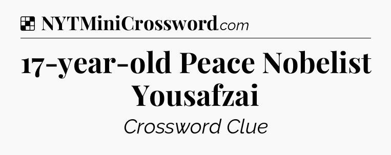 Solution: 17-year-old Peace Nobelist Yousafzai - NYT Crossword