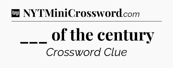 ___ of the century Crossword Clue