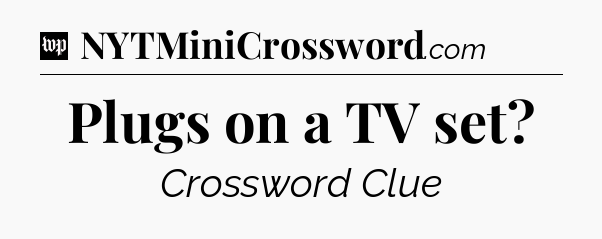 Plugs on a TV set Crossword Clue