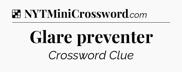 Solution: Glare preventer - NYT Crossword