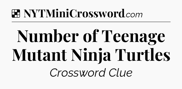 Solution: Number of Teenage Mutant Ninja Turtles - NYT Crossword