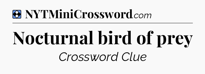 Solution: Nocturnal bird of prey - NYT Mini Crossword