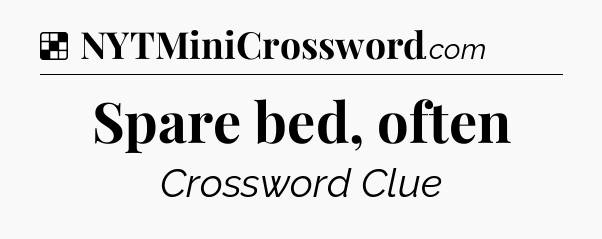 Solution: Spare bed, often - NYT Crossword