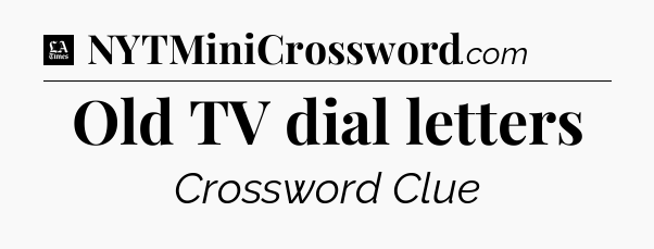 Old TV dial letters - LA Times Crossword