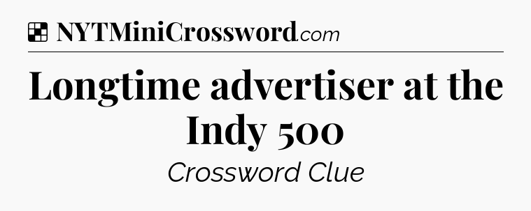 Solution: Longtime advertiser at the Indy 500 - NYT Crossword