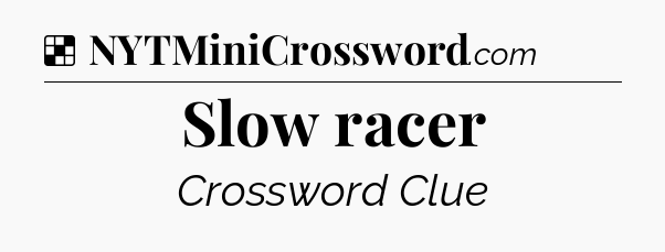 Solution: Slow racer - NYT Crossword