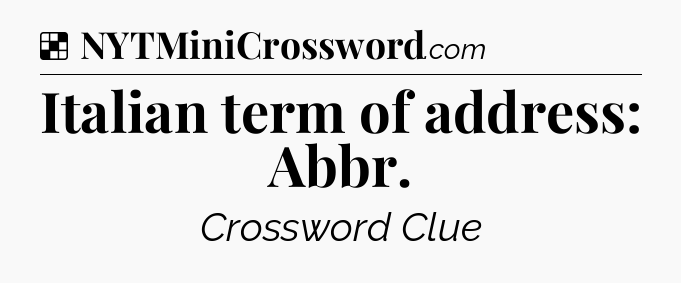 Solution: Italian term of address: Abbr - NYT Crossword