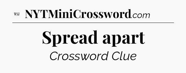 Spread apart - WSJ Crossword