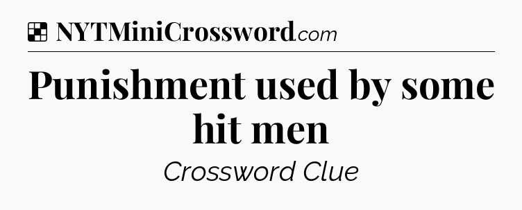 Solution: Punishment used by some hit men - NYT Crossword