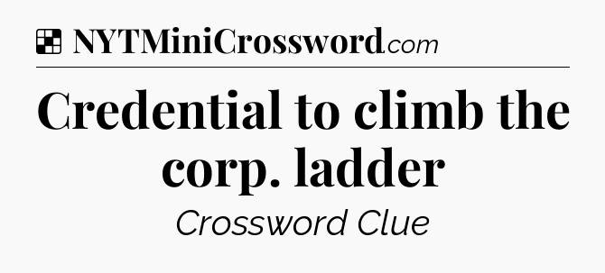 Solution: Credential to climb the corp. ladder - NYT Crossword