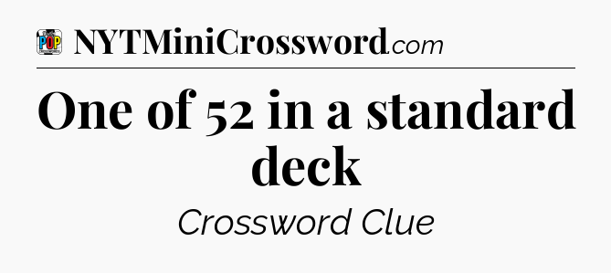 One of 52 in a standard deck Crossword Clue