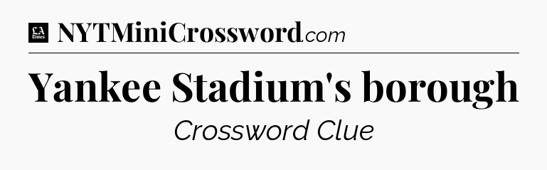 Yankee Stadium's borough - LA Times Crossword