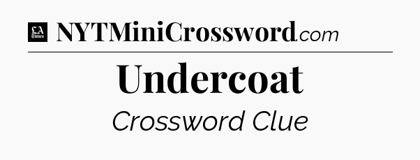 Undercoat - LA Times Crossword