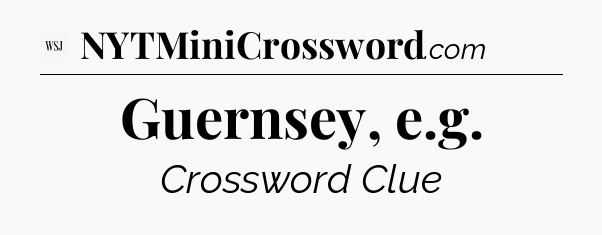 Guernsey, e.g - WSJ Crossword