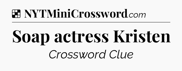 Solution: Soap actress Kristen - NYT Crossword