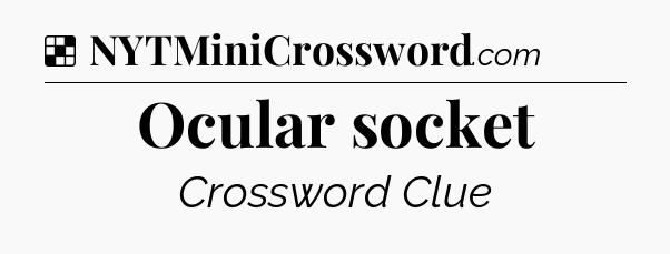 Solution: Ocular socket - NYT Crossword
